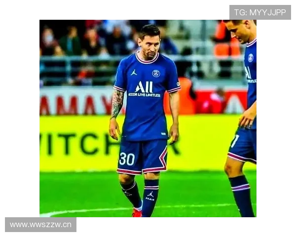 梅西巴黎表现下滑?数据与比赛影响力分析 梅西巴黎表现下滑?数据与比赛影响力分析